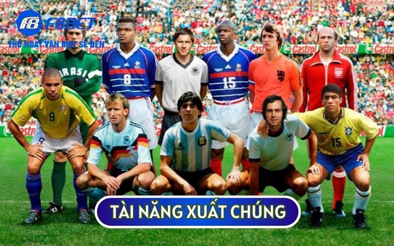 Những HUYỀN THOẠI BÓNG ĐÁ là người có tài năng và kinh nghiệm xuất chúng